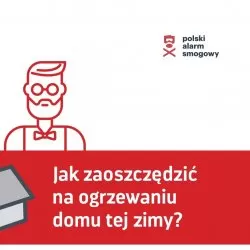 Jak zaoszczędzić na ogrzewaniu domu tej zimy?