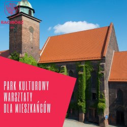 Serce Starego Raciborza. Weź udział w warsztatach o tworzonym parku kulturowym!