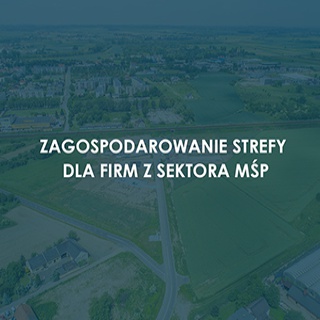 Zagospodarowanie strefy dla firm z sektora MŚP.